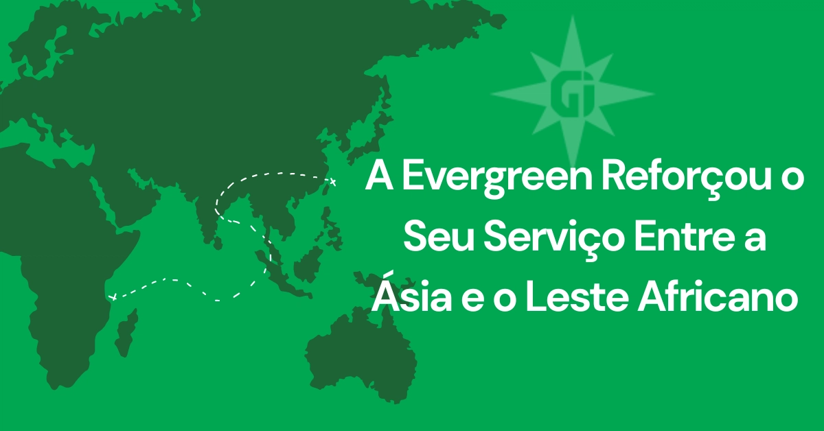 A Evergreen Reforçou o Seu Serviço Entre a Ásia e o Leste Africano